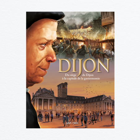 Dijon T2 - Du siège de Dijon à la capitale de la gastronomie